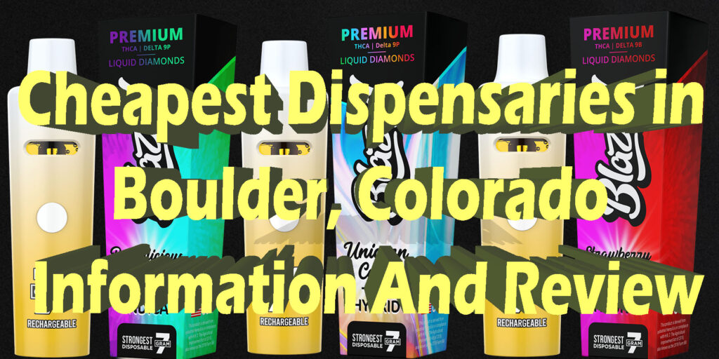 Cheapest Dispensaries in Boulder Colorado Information And Review HowToGetNearMe BestPlace LowestPrice Coupon THC THCA Where To Buy Strongest New Delta 9 Binoid.