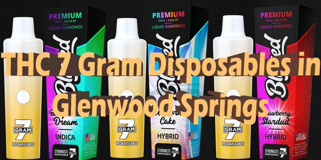 THC 7 Gram Disposables in Glenwood Springs Buy THC Products Online HowToGetNearMe BestPlace LowestPrice Coupon THC THCA Where To Buy Strongest New Delta 9 BInoid