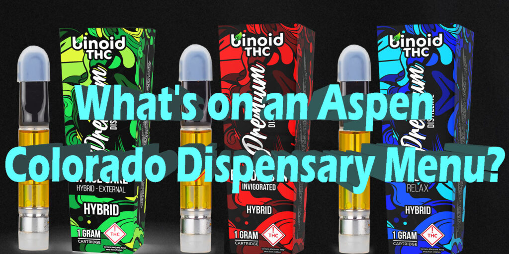 Whats on an Aspen Colorado Dispensary Menu HowToGetNearMe BestPlace LowestPrice Coupon THC THCA Where To Buy Strongest New Delta 9 Binoid.